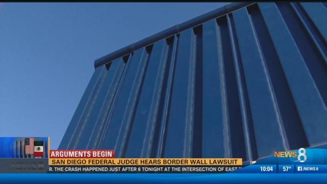 Arguments Begin: San Diego federal judge hears border wall lawsuit ...