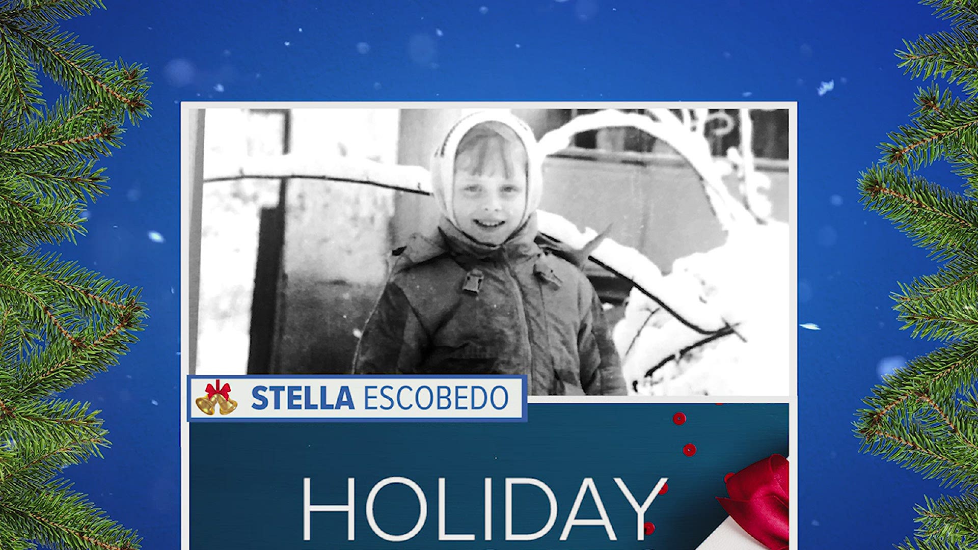 Favorite holiday memories with Stella Escobedo.