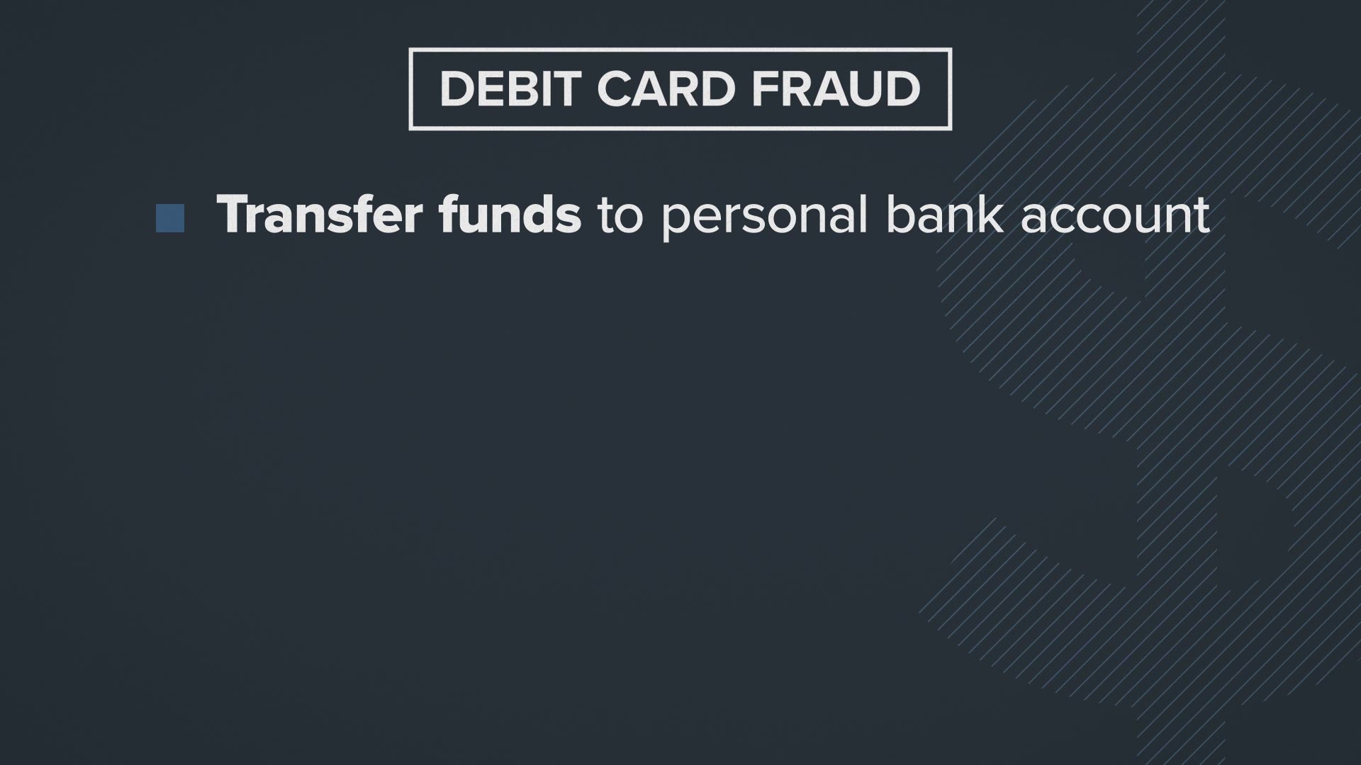 To help prevent debit card fraud, transfer funds out of your Bank of America debit card account as soon as possible into your personal bank account.